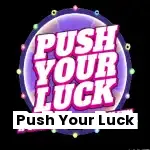 Push Your Luck